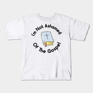 I'm Not Ashamed Of The Gospel Kids T-Shirt